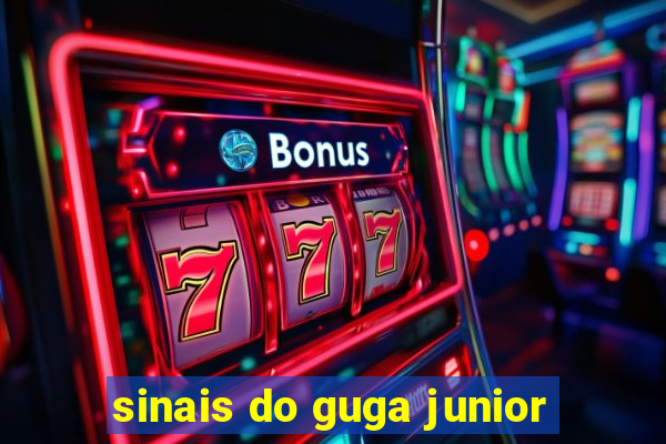 sinais do guga junior